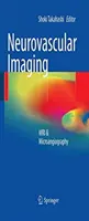 Neurovaszkuláris képalkotás: MRI és mikroangiográfia - Neurovascular Imaging: MRI & Microangiography