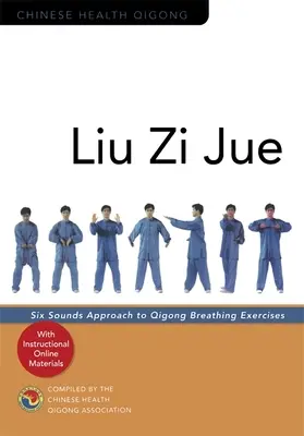 Liu Zi Jue: Hat hang megközelítése a Qigong légzőgyakorlatoknál - Liu Zi Jue: Six Sounds Approach to Qigong Breathing Exercises