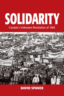 Szolidaritás: Kanada ismeretlen forradalma 1983-ban - Solidarity: Canada's Unknown Revolution of 1983