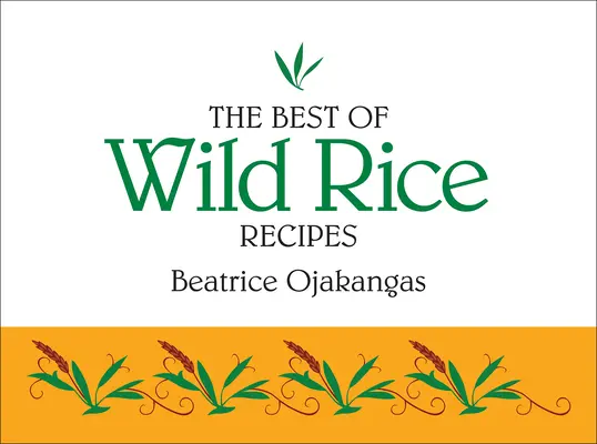 A vadrizsreceptek legjobbjai - The Best of Wild Rice Recipes