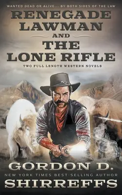 Renegát törvénytisztelő és A magányos puska: Két teljes hosszúságú westernregény - Renegade Lawman and The Lone Rifle: Two Full Length Western Novels