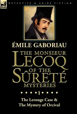 A Sret rejtélyek Monsieur Lecoq-ja: A Lerouge-ügy és az Orcival rejtélye 1. kötet - The Monsieur Lecoq of the Sret Mysteries: Volume 1-The Lerouge Case & The Mystery of Orcival