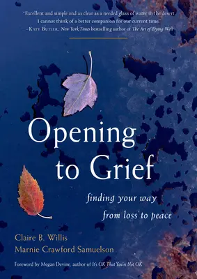 Nyitás a gyász felé: A veszteségtől a béke felé vezető út megtalálása - Opening to Grief: Finding Your Way from Loss to Peace