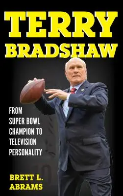 Terry Bradshaw: A Super Bowl bajnoktól a televíziós személyiségig - Terry Bradshaw: From Super Bowl Champion to Television Personality