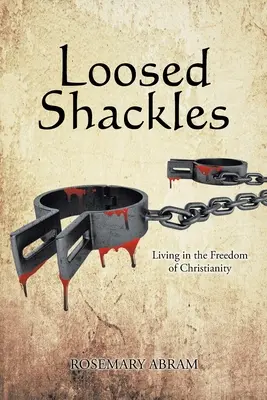 Eloldozott bilincsek: Élet a kereszténység szabadságában - Loosed Shackles: Living in the Freedom of Christianity