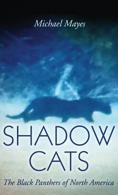 Árnyékmacskák: Észak-Amerika fekete párducai - Shadow Cats: The Black Panthers of North America