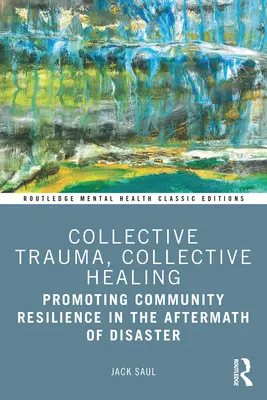 Kollektív trauma, kollektív gyógyítás: A közösségi ellenálló képesség előmozdítása a katasztrófák után - Collective Trauma, Collective Healing: Promoting Community Resilience in the Aftermath of Disaster