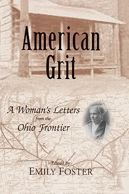American Grit: Egy nő levelei az ohiói határvidékről - American Grit: A Woman's Letters from the Ohio Frontier