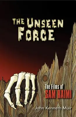 A láthatatlan erő: Sam Raimi filmjei - The Unseen Force: The Films of Sam Raimi