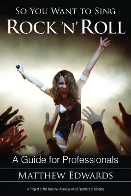 Így akarsz rock 'n' rollt énekelni: Útmutató szakembereknek - So You Want to Sing Rock 'n' Roll: A Guide for Professionals