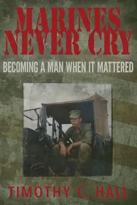 A tengerészgyalogosok sosem sírnak: Férfivá válás, amikor számított - Marines Never Cry: Becoming a Man When it Mattered