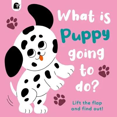 Mit fog csinálni a kiskutya?: Emeld fel a csappantyút és tudd meg!4. kötet - What Is Puppy Going to Do?: Lift the Flap and Find Out!volume 4