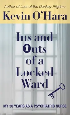 Egy zárt osztály belső és külsőségei: 30 évem pszichiátriai nővérként - Ins and Outs of a Locked Ward: My 30 Years as a Psychiatric Nurse