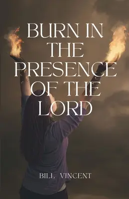 Égjetek az Úr jelenlétében - Burn In the Presence of the Lord