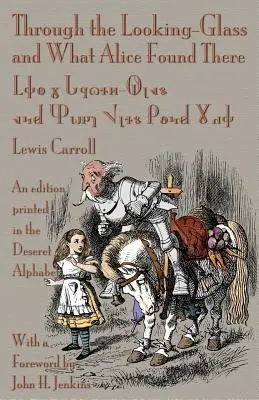 A Tükrön át és amit Alice ott talált: A Deseret-ábécé nyomdai kiadása - Through the Looking-Glass and What Alice Found There: An Edition Printed in the Deseret Alphabet