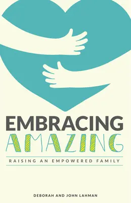 Embracing Amazing: Tudatosan erősödő családot nevelni - Embracing Amazing: Consciously Growing an Empowered Family