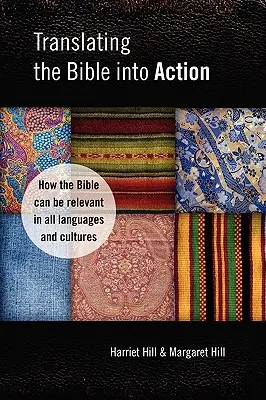 A Biblia fordítása a cselekvésre: Hogyan lehet a Biblia releváns minden nyelven és kultúrában? - Translating the Bible Into Action: How the Bible Can Be Relevant in All Languages and Cultures