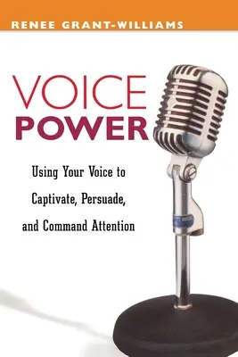 A hang ereje: A hangod használata a megnyerésre, meggyőzésre és a figyelem felkeltésére - Voice Power: Using Your Voice to Capitvate, Persuade, and Command Attention