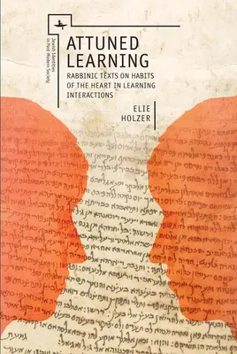 Összehangolt tanulás: Rabbinikus szövegek a szív szokásairól a tanulási interakciókban - Attuned Learning: Rabbinic Texts on Habits of the Heart in Learning Interactions