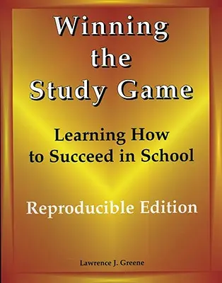 A tanulmányi játék megnyerése: Reprodukálható kiadás: Tanulás az iskolai sikerhez - Winning the Study Game: Reproducible Edition: Learning How to Succeed in School