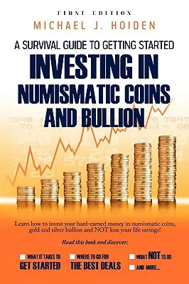 Útmutató a numizmatikai érmékbe és aranyérmékbe történő befektetéshez - A Guide to Getting Started Investing in Numismatic Coins and Bullion