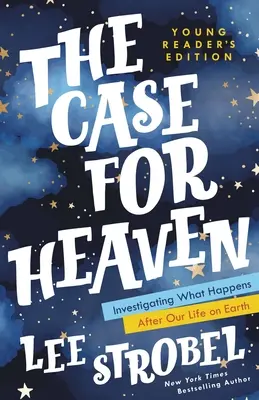 Az ügy a mennyországért fiatal olvasóknak: A földi életünk utáni történések vizsgálata - The Case for Heaven Young Reader's Edition: Investigating What Happens After Our Life on Earth