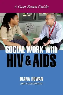 Szociális munka a HIV-vel és az AIDS-szel: Esetalapú útmutató - Social Work with HIV and AIDS: A Case-Based Guide