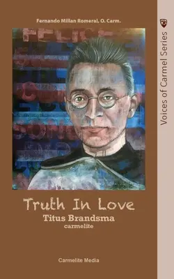 Igazság a szerelemben: A karmelita Szent Titus Brandsma élete - Truth in Love: The Life of Carmelite St. Titus Brandsma