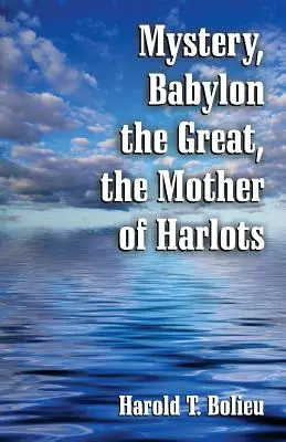 A misztérium, a Nagy Babilon, a paráznák anyja - Mystery, Babylon the Great, the Mother of Harlots