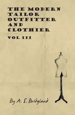 A modern szabó, öltöztető és ruhakészítő - III. kötet - The Modern Tailor Outfitter and Clothier - Vol III