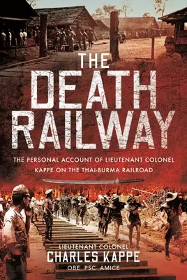 A halálvasút: Kappe alezredes személyes beszámolója a thai-burmai vasútról - The Death Railway: The Personal Account of Lieutenant Colonel Kappe on the Thai-Burma Railroad