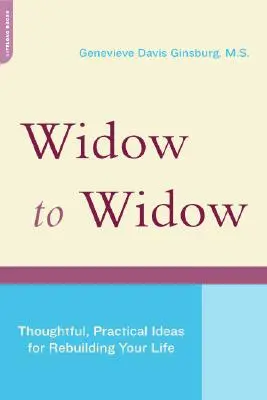 Özvegytől özvegyig: Átgondolt, gyakorlatias ötletek az életed újjáépítéséhez - Widow to Widow: Thoughtful, Practical Ideas for Rebuilding Your Life