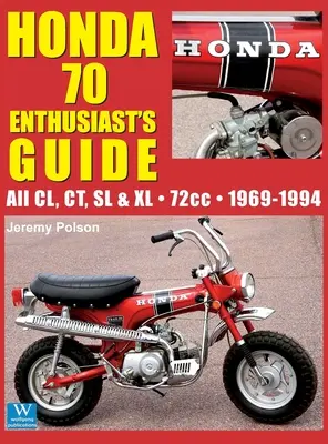 Honda 70 - A rajongók kalauza: Minden CL, CT, SL és XL 72 köbcentiméteres modell 1969-1994 - Honda 70 Enthusiast's Guide: All CL, CT, SL, & XL 72cc models 1969-1994