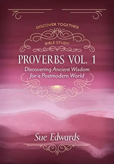 Példabeszédek, 1. kötet: Az ősi bölcsesség felfedezése egy posztmodern világban - Proverbs, Volume 1: Discovering Ancient Wisdom for a Postmodern World