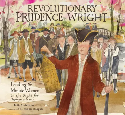 Forradalmi Prudence Wright: A percnők vezetője a függetlenségi harcban - Revolutionary Prudence Wright: Leading the Minute Women in the Fight for Independence