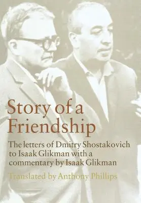 Egy barátság története: Dmitrij Sosztakovics levelei Isaak Glikmannak, 1941-1970 - Story of a Friendship: The Letters of Dmitry Shostakovich to Isaak Glikman, 1941-1970