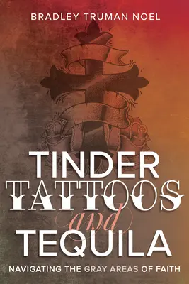 Tinder, tetoválás és tequila: A hit szürke zónáiban való navigálás - Tinder, Tattoos, and Tequila: Navigating the Gray Areas of Faith
