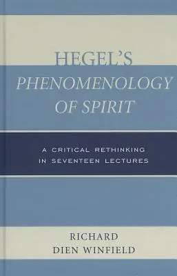 Hegel A szellem fenomenológiája: Hegel: Kritikai újragondolás tizenhét előadásban - Hegel's Phenomenology of Spirit: A Critical Rethinking in Seventeen Lectures