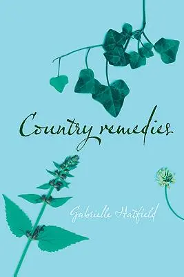 Vidéki gyógymódok: Hagyományos kelet-angliai növényi gyógymódok a huszadik században - Country Remedies: Traditional East Anglian Plant Remedies in the Twentieth Century