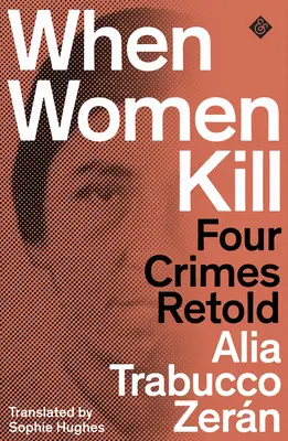 Amikor a nők ölnek - Négy bűntény újra elbeszélve - When Women Kill - Four Crimes Retold