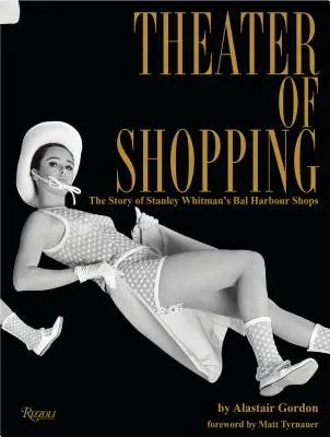 A vásárlás színháza: Stanley Whitman Bal Harbour üzleteinek története - Theater of Shopping: The Story of Stanley Whitman's Bal Harbour Shops