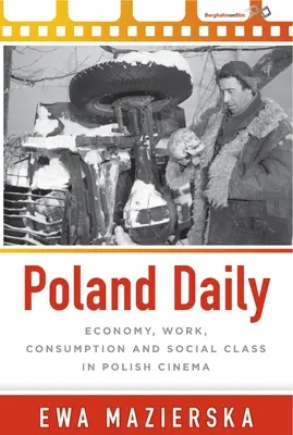 Poland Daily: Gazdaság, munka, fogyasztás és társadalmi osztály a lengyel moziban - Poland Daily: Economy, Work, Consumption and Social Class in Polish Cinema