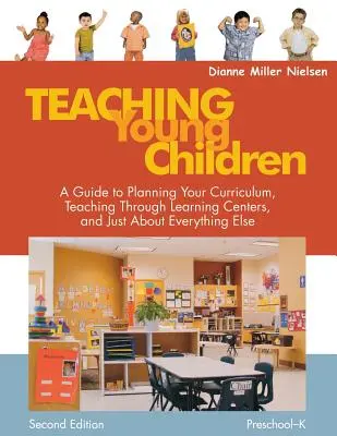 A kisgyermekek tanítása, óvodáskorúak és kisiskolások: A Guide to Planning Your Curriculum, Teaching Through Learning Centers, and Just about Everything Else - Teaching Young Children, Preschool-K: A Guide to Planning Your Curriculum, Teaching Through Learning Centers, and Just about Everything Else