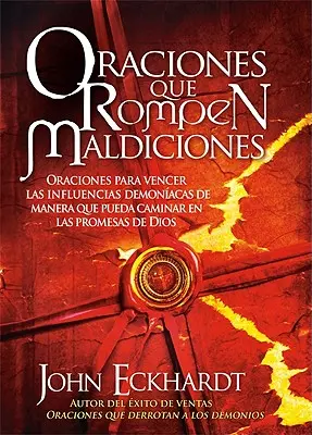 Oraciones Que Rompen Maldiciones: Oraciones Para Vencer Las Influencias Demonacas de Manera Que Pueda Caminar En Las Promesas de Dios