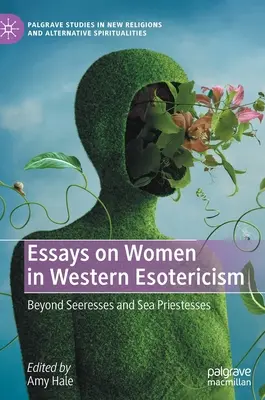 Esszék a nőkről a nyugati ezotériában: Túl a látnoknőkön és a tengeri papnőkön - Essays on Women in Western Esotericism: Beyond Seeresses and Sea Priestesses