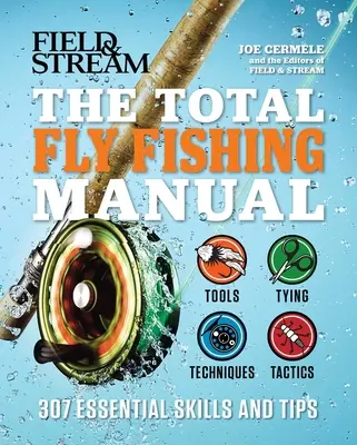 The Total Fly Fishing Manual: 307 alapvető készség és tipp - The Total Fly Fishing Manual: 307 Essential Skills and Tips