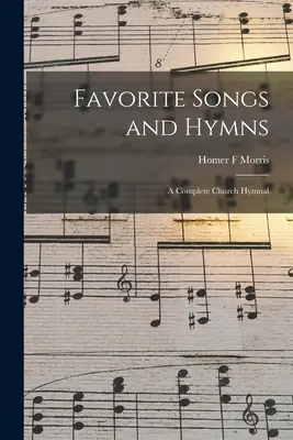 Kedvenc énekek és énekek: teljes egyházi énekeskönyv - Favorite Songs and Hymns: a Complete Church Hymnal