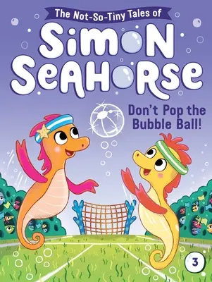 Ne pukkantsd a buboréklabdát!: 3. kötet - Don't Pop the Bubble Ball!: Volume 3