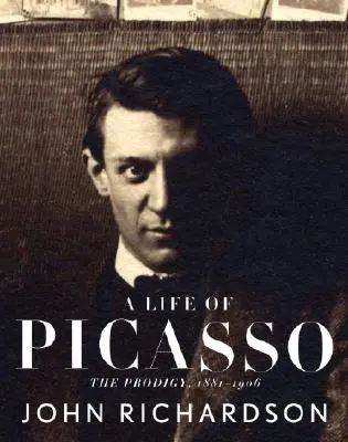 Picasso élete I: A csodagyerek: 1881-1906 - A Life of Picasso I: The Prodigy: 1881-1906