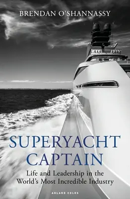 Szuperjacht kapitány: Élet és vezetés a világ leghihetetlenebb iparágában - Superyacht Captain: Life and Leadership in the World's Most Incredible Industry